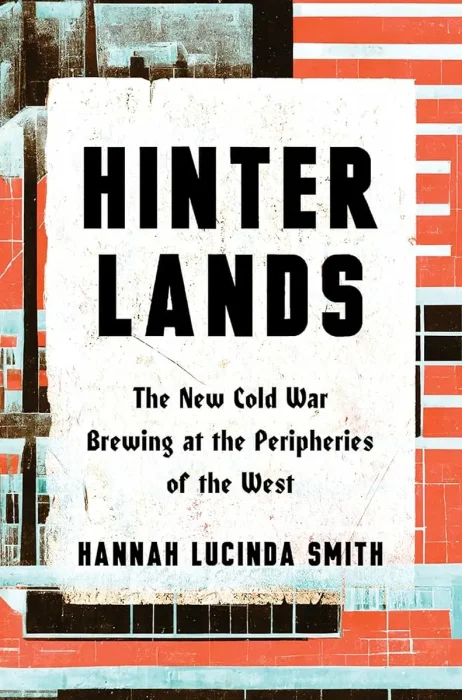Hinterlands: The New Cold War Brewing at the Peripheries of the West