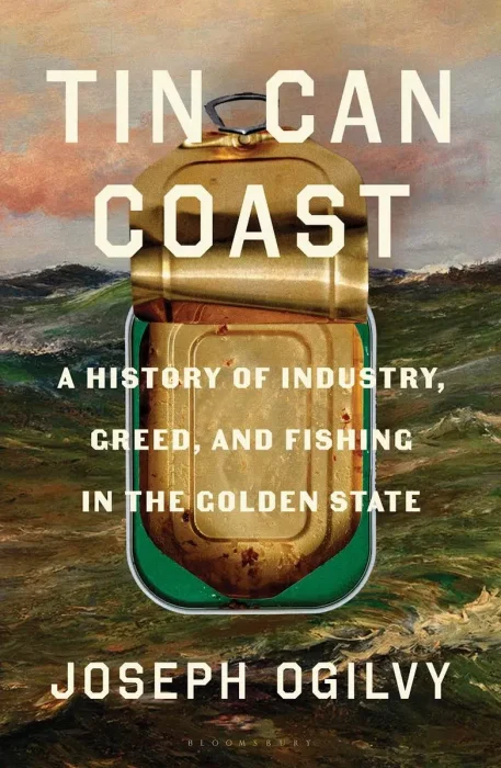 Tin Can Coast: A History of Industry, Greed, and Fishing in the Golden State