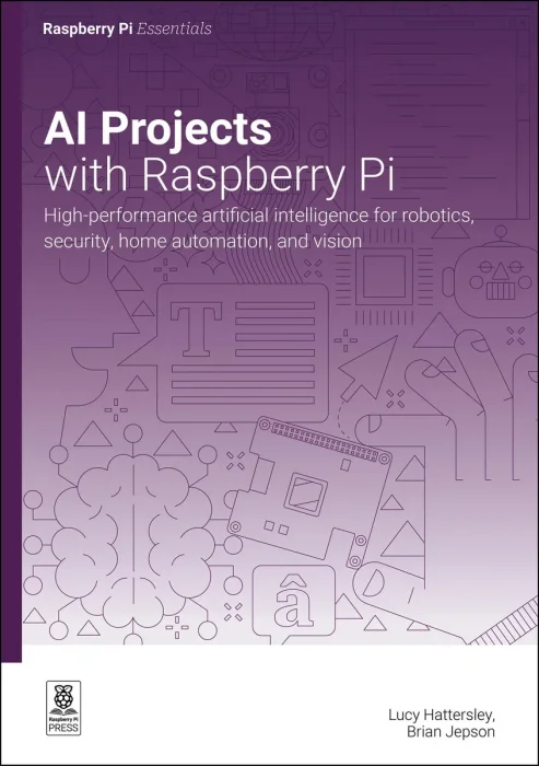 AI Projects with Raspberry Pi: High-performance artificial intelligence for robotics, security, home automation, and vision