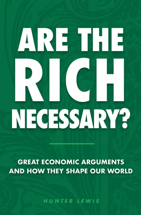 Are the Rich Necessary?: Great Economic Arguments and How They Shape Our World