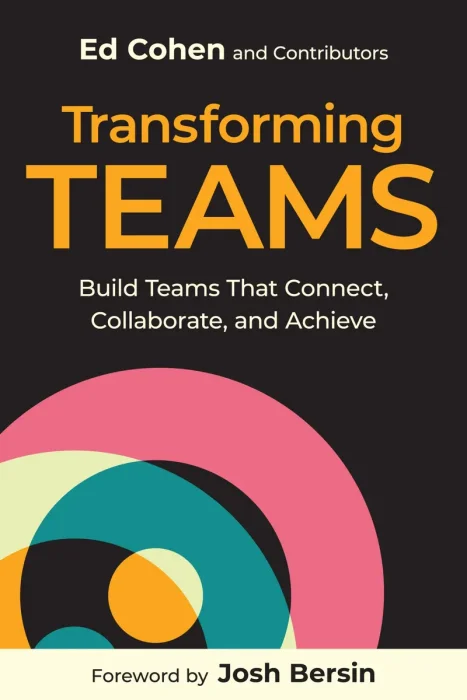 Transforming Teams: Build Teams That Connect, Collaborate, and Achieve
