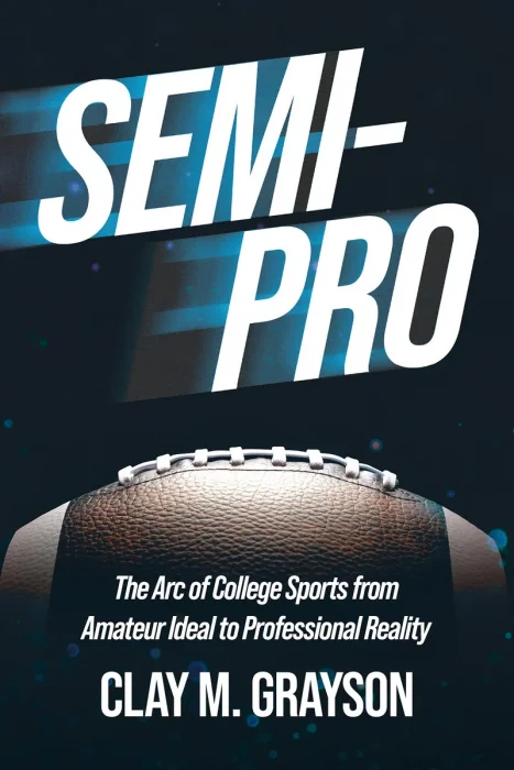 Semi-Pro: The Arc of College Sports from Amateur Ideal to Professional Reality