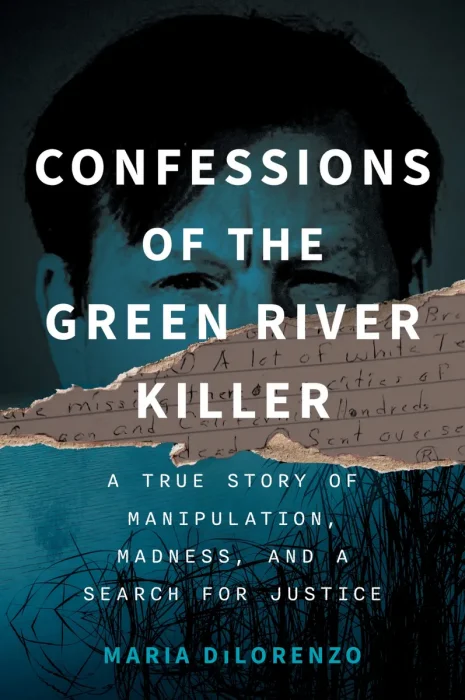 Confessions of the Green River Killer: A True Story of Manipulation, Madness, and a Search for Justice