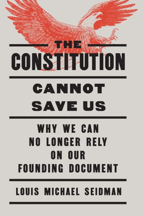 The Constitution Cannot Save Us: Why We Can No Longer Rely on Our Founding Document