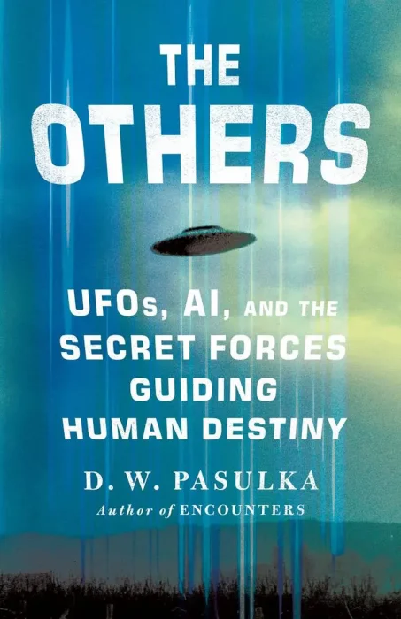 The Others: UFOs, AI, and the Secret Forces Guiding Human Destiny