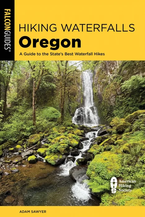 Hiking Waterfalls Oregon: A Guide to the State's Best Waterfall Hikes, 3rd Edition