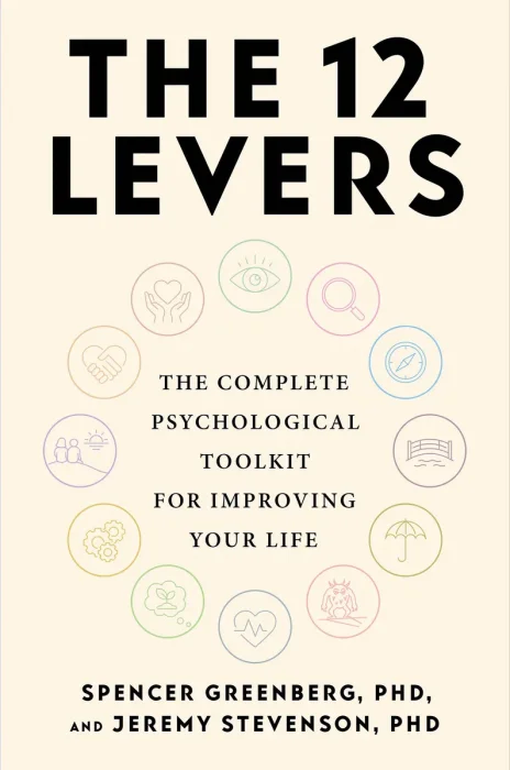 The 12 Levers: The Complete Psychological Toolkit For Improving Your Life
