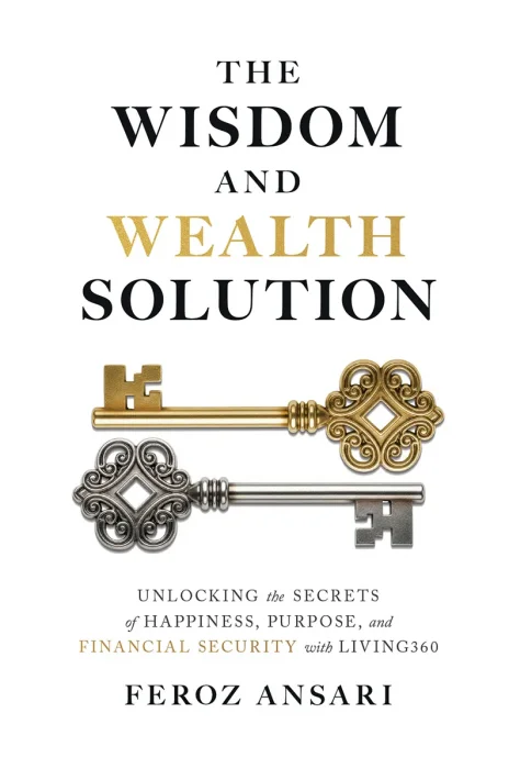The Wisdom and Wealth Solution: Unlocking the Secrets of Happiness, Purpose, and Financial Security with LIVING360