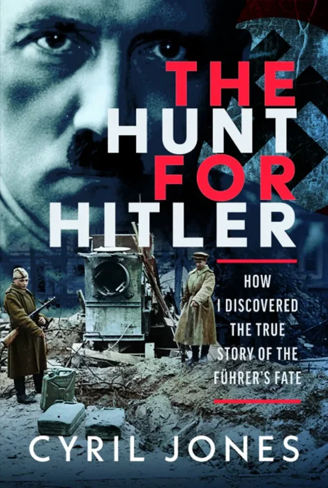 The Hunt for Hitler: How I Discovered the True Story of The Führer’s Fate