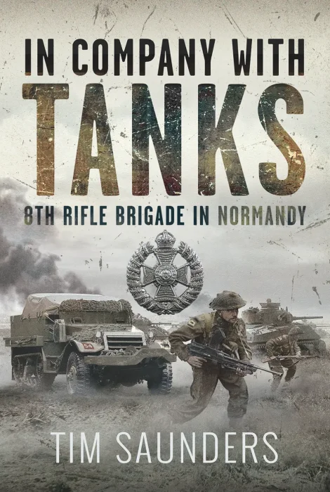 In Company with Tanks: 8th Rifle Brigade in Normandy