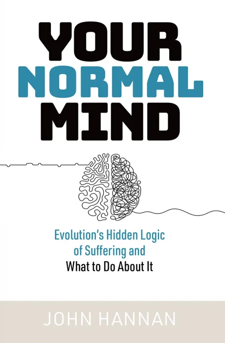 Your Normal Mind: Evolution's Hidden Logic of Suffering and What to Do About It