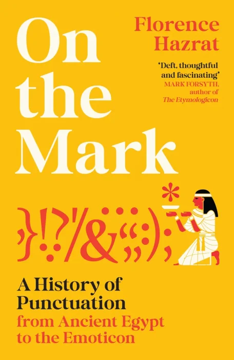 On the Mark: A History of Punctuation From Ancient Egypt to the Emoticon