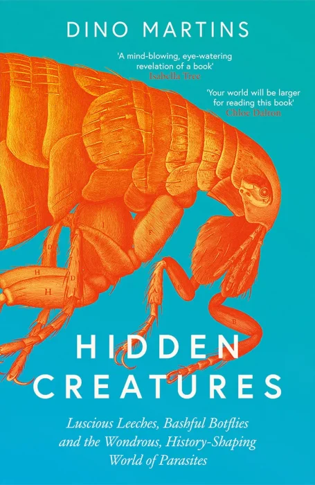 Hidden Creatures: Luscious Leeches, Bashful Botflies and the Wondrous, History-Shaping World of Parasites, UK Edition