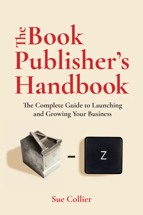 The Book Publisher's Handbook: The Complete Guide to Launching and Growing Your Publishing Business