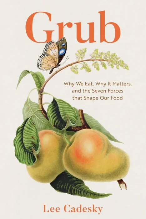 Grub: Why We Eat, Why It Matters, and the Seven Forces That Shape Our Food