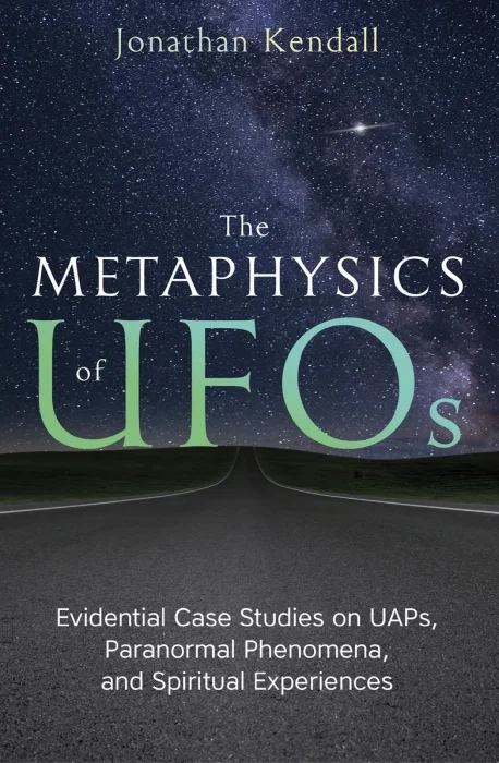 The Metaphysics of UFOs: Evidential Case Studies on UAPs, Paranormal Phenomena, and Spiritual Experiences
