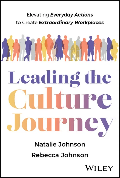Leading the Culture Journey: Elevating Everyday Actions to Create Extraordinary Workplaces