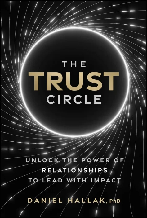 The Trust Circle: Unlock the Power of Relationships to Lead With Impact