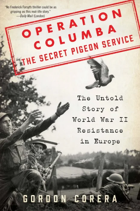 Operation Columba - The Secret Pigeon Service: The Untold Story of World War II Resistance in Europe
