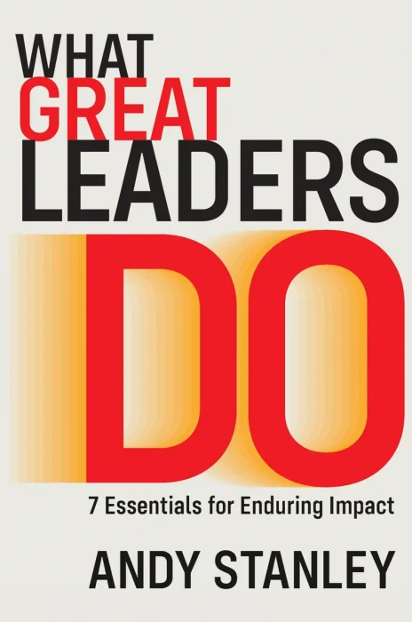 What Great Leaders Do: 7 Essentials for Enduring Impact