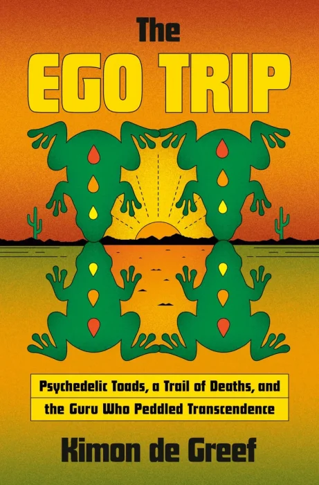 The Ego Trip: Psychedelic Toads, a Trail of Deaths, and the Guru Who Peddled Transcendence