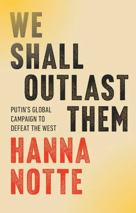 We Shall Outlast Them: Putin's Global Campaign to Defeat the West