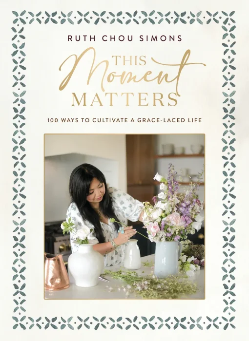 This Moment Matters: 100 Ways to Cultivate a Grace-Laced Life