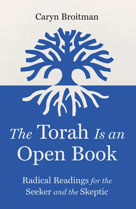 The Torah Is an Open Book: Radical Readings for the Seeker and the Skeptic