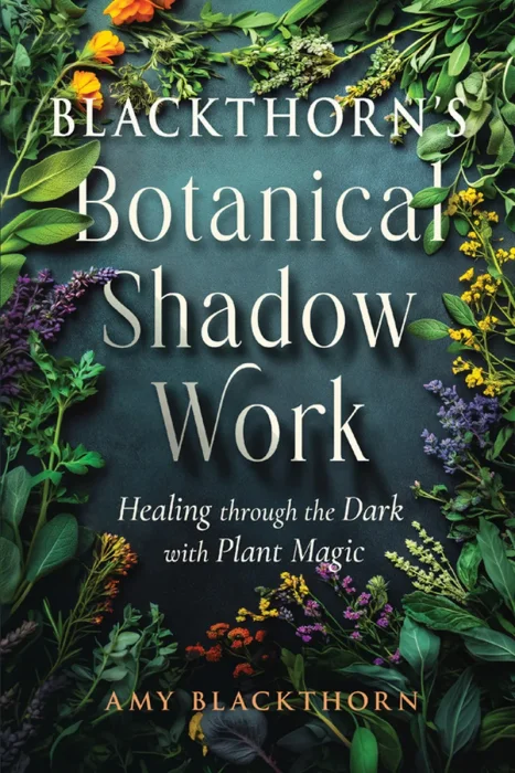 Blackthorn's Botanical Shadow Work: Healing Through the Dark with Plant Magic