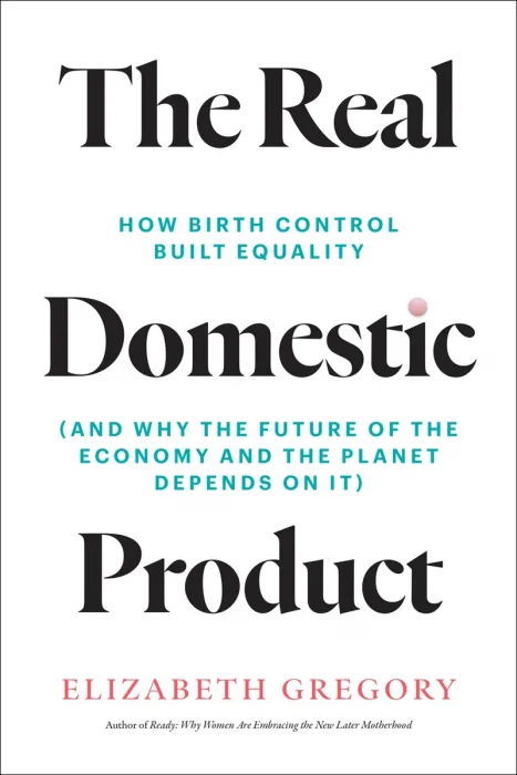 The Real Domestic Product: How Birth Control Built Equality
