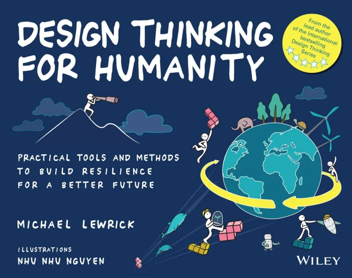 Design Thinking for Humanity: Practical Tools and Methods to Build Resilience for a Better Future (Design Thinking Series)