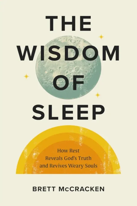 The Wisdom of Sleep: How Rest Reveals God's Truth and Revives Weary Souls