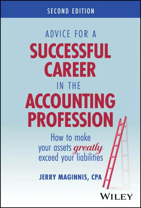 Advice for a Successful Career in the Accounting Profession: How to Make Your Assets Greatly Exceed Your Liabilities, 2nd Edition
