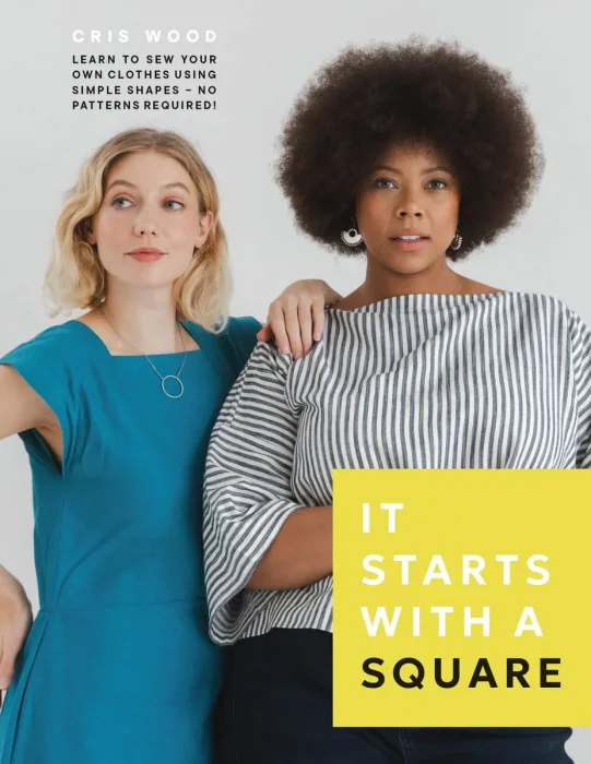 It Starts with a Square: Learn to Sew Your Own Clothes Using Simple Shapes—No Patterns Required!