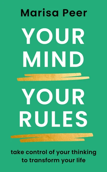 Your Mind, Your Rules: Take Control of Your Thinking to Transform Your Life