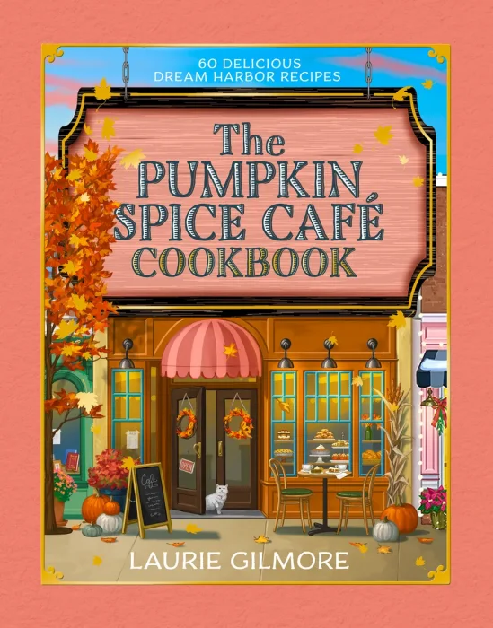 The Official Pumpkin Spice Café Cookbook: 60 Delicious Dream Harbor Recipes (Dream Harbor)