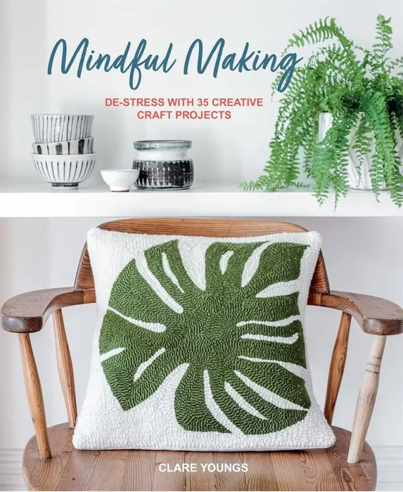 Mindful Making: De-stress with 35 creative craft projects