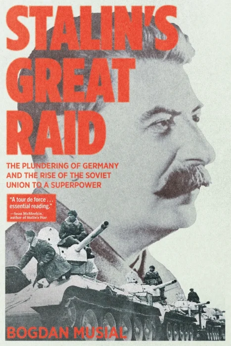 Stalin's Great Raid: The Plundering of Germany and the Rise of the Soviet Union to a Superpower