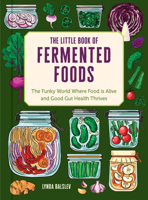 The Little Book of Fermented Foods: The Funky World Where Food Is Alive and Good Gut Health Thrives (Little Book of . . .)