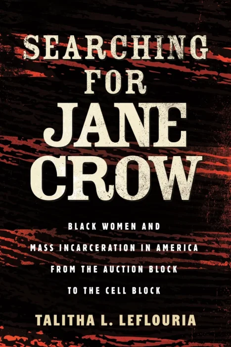 Searching for Jane Crow: Black Women and Mass Incarceration in America from the Auction Block to the Cell Block