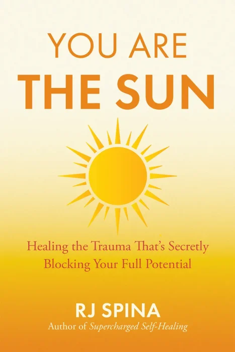 You Are the Sun: Healing the Trauma That's Secretly Blocking Your Full Potential