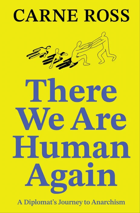 There We Are Human Again: A Diplomat's Journey to Anarchism