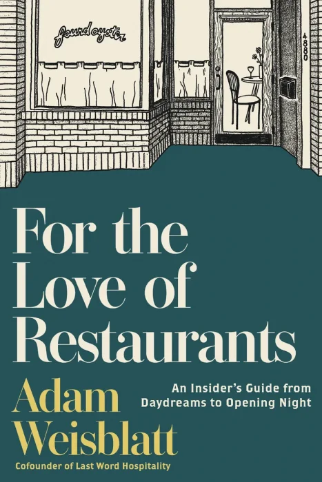 For the Love of Restaurants: An Insider's Guide from Daydreams to Opening Night