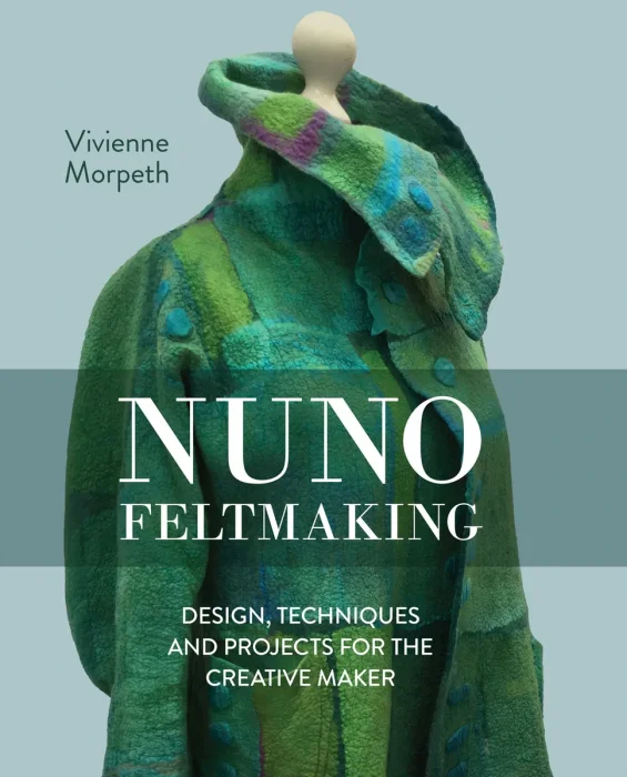 Nuno Feltmaking: Design, Techniques and Projects for the Creative Maker