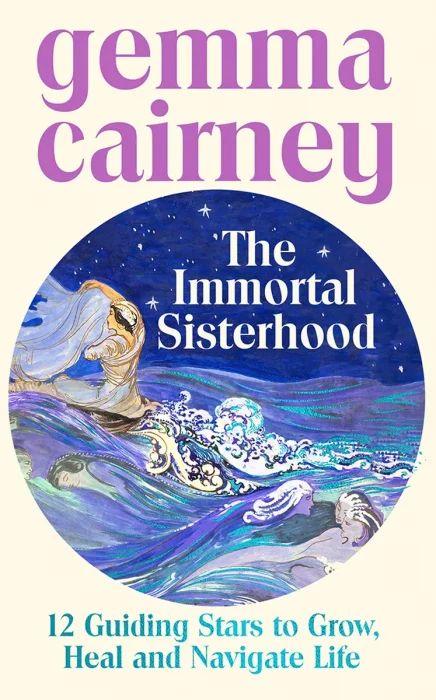 The Immortal Sisterhood: 12 Guiding Stars to Grow, Heal and Navigate Life