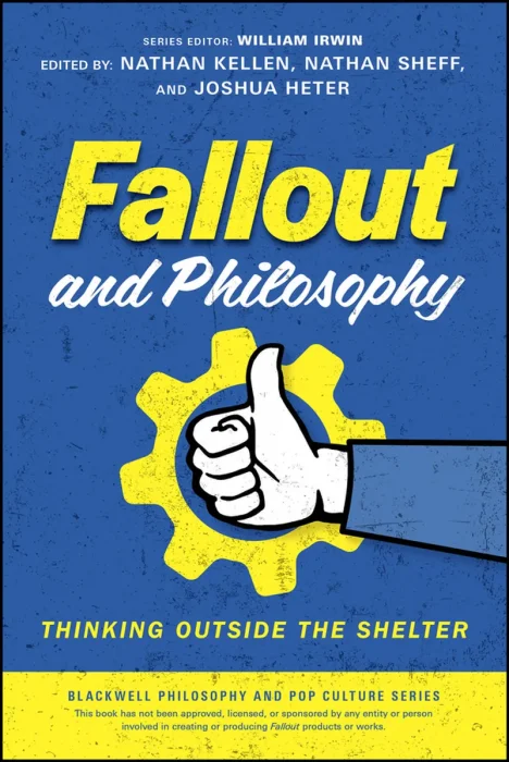 Fallout and Philosophy: Thinking Outside the Shelter (Blackwell Philosophy and Pop Culture)