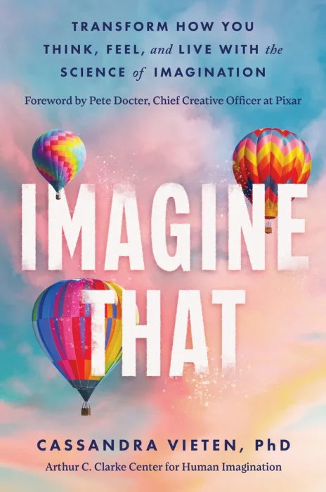 Imagine That: Transform How You Think, Feel, and Live with the Science of Imagination