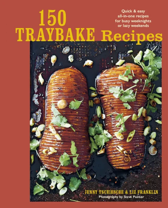 150 Traybake Recipes: Quick & easy all-in-one recipes for busy weeknights or lazy weekends
