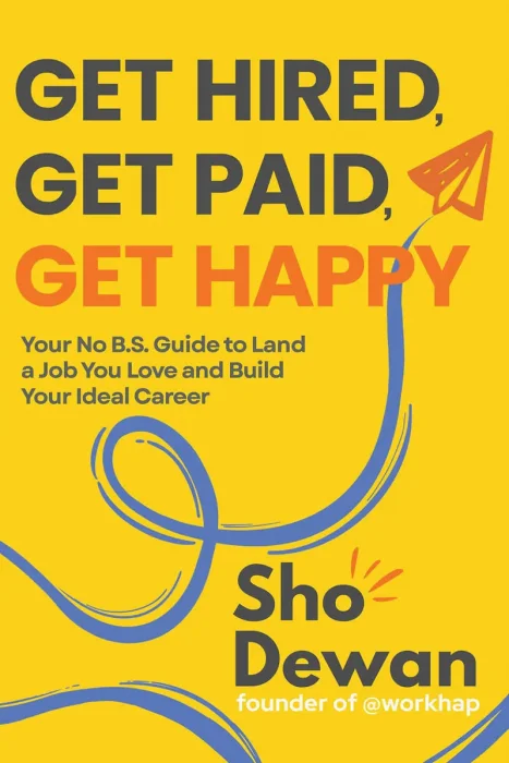 Get Hired, Get Paid, Get Happy: Your No B.S. Guide to Land a Job You Love and Build Your Ideal Career
