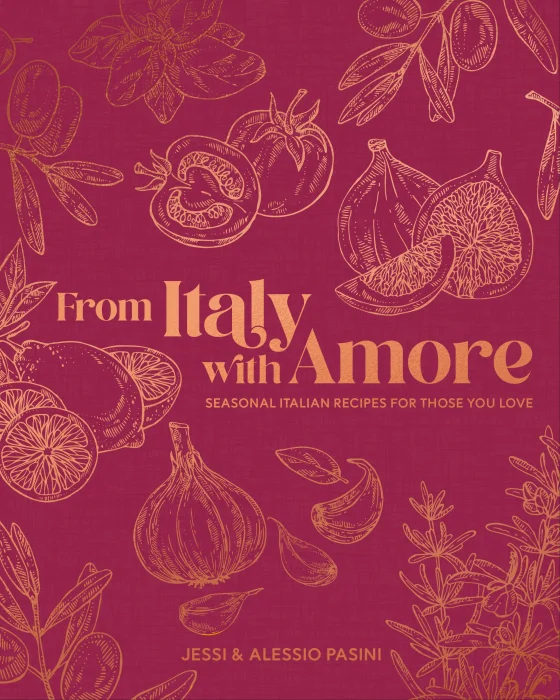 From Italy with Amore: Seasonal Italian Recipes for Those You Love
